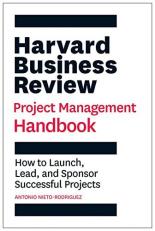 Harvard Business Review Project Management Handbook : How to Launch, Lead, and Sponsor Successful Projects 