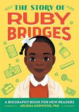 The Story of Ruby Bridges : An Inspiring Biography for Young Readers 