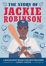 The Story of Jackie Robinson : An Inspiring Biography for Young Readers 