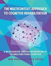 The Multicontext Approach to Cognitive Rehabilitation : A Metacognitive Strategy Intervention to Optimize Functional Cognition 