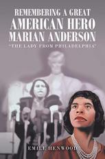 Remembering a Great American Hero Marian Anderson : The Lady from Philadelphia 