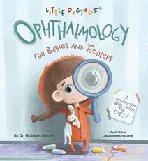 Ophthalmology for Babies and Toddlers : A Lift-The-Flap Book about the Eyes 