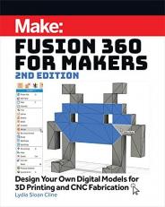 Fusion 360 for Makers : Design Your Own Digital Models for 3D Printing and CNC Fabrication 2nd