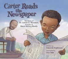 Carter Reads the Newspaper : The Story of Carter G. Woodson, Founder of Black History Month 
