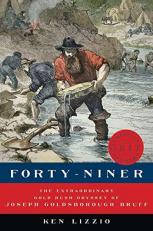 Forty-Niner : The Extraordinary Gold Rush Odyssey of Joseph Goldsborough Bruff 