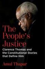 The People's Justice : Clarence Thomas and the Constitutional Stories That Define Him 