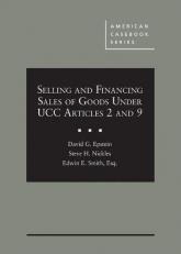 Epstein, Nickles, and Smith's Selling and Financing Sales of Goods under UCC Articles 2 And 9 with Access