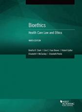 Bioethics : Health Care Law and Ethics 9th