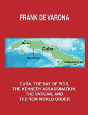 Cuba, the Bay of Pigs, the Kennedy Assassination, the Vatican, and the New World Order 