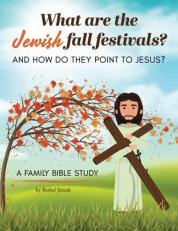 What Are the Jewish Fall Festivals and How Do They Point to Jesus?: A Family Bible Study 