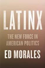 Latinx : The New Force in American Politics and Culture 