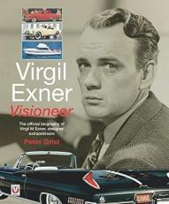 Virgil Exner : Visioneer: the Official Biography of Virgil M. Exner, Designer Extraordinaire 