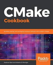 CMake Cookbook : Building, Testing, and Packaging Modular Software with Modern CMake 