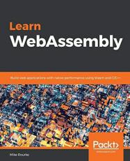 Learn WebAssembly : Build Web Applications with Native Performance Using Wasm and C/C++ 
