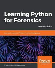 Learning Python for Forensics : Leverage the Power of Python in Forensic Investigations, 2nd Edition