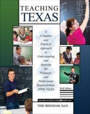 Teaching Texas : A Complete and Practical Approach to Understanding and Applying the Pedagogy and Professional Responsibilities (PPR) TExES with Access 6th