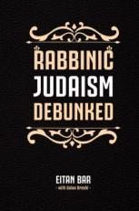 Rabbinic Judaism Debunked : Debunking the Myth of Rabbinic Oral Law 