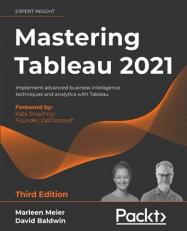 Mastering Tableau 2021 : Implement Advanced Business Intelligence Techniques and Analytics with Tableau, 3rd Edition