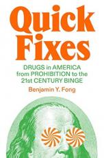 Quick Fixes : Drugs in America from Prohibition to the 21st-Century Binge
