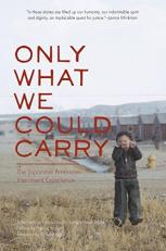 Only What We Could Carry : The Japanese American Internment Experience 