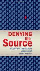 Denying the Source : The Crisis of First Nations Water Rights