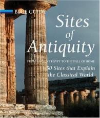 Sites of Antiquity : From Ancient Egypt to the Fall of Rome, 50 Sites That Explain the Classical World 