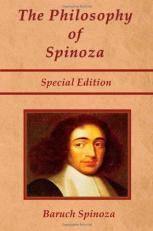 The Philosophy of Spinoza - Special Edition : On God, on Man and on Man's Well Being 