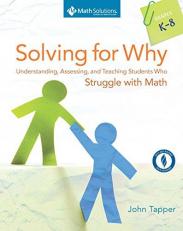 Solving for Why : Understanding, Assessing, and Teaching Students Who Struggle with Math, Grades K-8