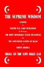 The Supreme Wisdom Lessons By Master Fard Muhammad To His Servant: The Most Honorable Elijah Muhammad For The Lost-Found Nation Of Islam In North America 