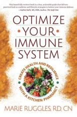 Optimize Your Immune System : Create Health and Resilience with a Kitchen Pharmacy 