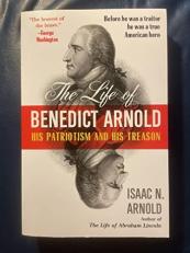 The Life of Benedict Arnold: His Patriotism and His Treason 
