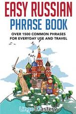 Easy Russian Phrase Book : Over 1500 Common Phrases for Everyday Use and Travel 