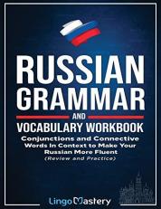 Russian Grammar and Vocabulary Workbook : Conjunctions and Connective Words in Context to Make Your Russian More Fluent (Review and Practice) 