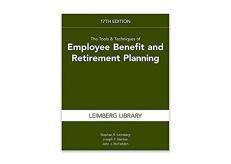 The Tools and Techniques of Employee Benefit and Retirement Planning, 17th Edition