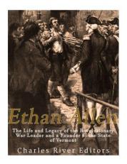 Ethan Allen: the Life and Legacy of the Revolutionary War Leader and a Founder of the State of Vermont 