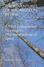 The Adventures of the Absolute in Time : A First Companion to Hegel's Phenomenology of Spirit