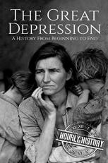 The Great Depression : A History from Beginning to End 