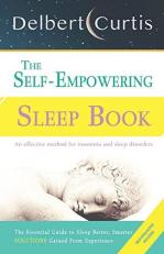 The Self-Empowering Sleep Book: Solutions Gained From Experience - A Decisive Method for Insomnia Relief and Sleep Disorders. Uncover How and Why We Can Sleep Better, Smarter 