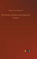 The Works of Hubert Howe Bancroft: Volume 1 