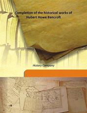Completion of the historical works of Hubert Howe Bancroft 